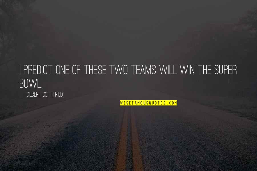 Winnings Boxing Quotes By Gilbert Gottfried: I predict one of these two teams will Winnings Boxing Quotes By Gilbert Gottfried: I predict one of these two teams will
