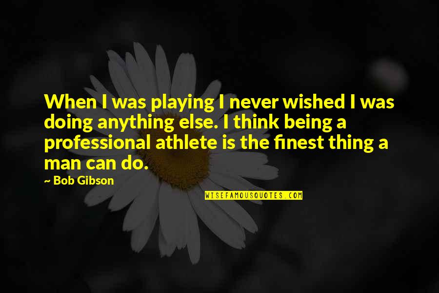 Winnings Pga Quotes By Bob Gibson: When I was playing I never wished I