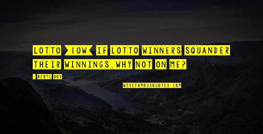 Winnings Quotes By Beryl Dov: Lotto [10w] If lotto winners squander their winnings,why