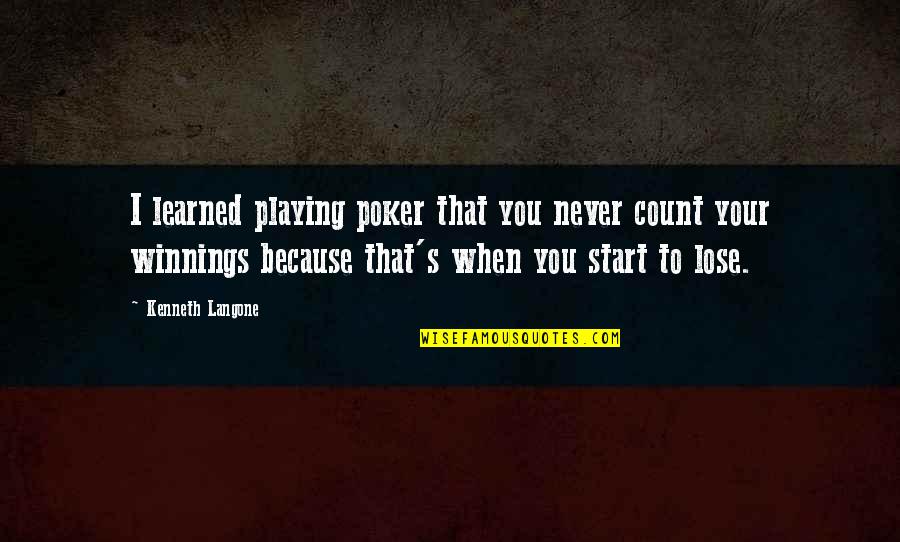 Winnings Quotes By Kenneth Langone: I learned playing poker that you never count