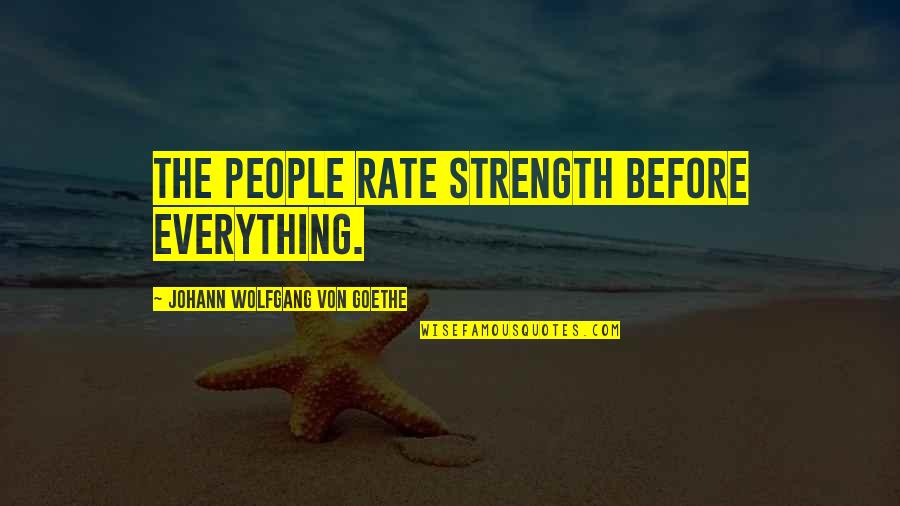 Winnowed Quotes By Johann Wolfgang Von Goethe: The people rate strength before everything.