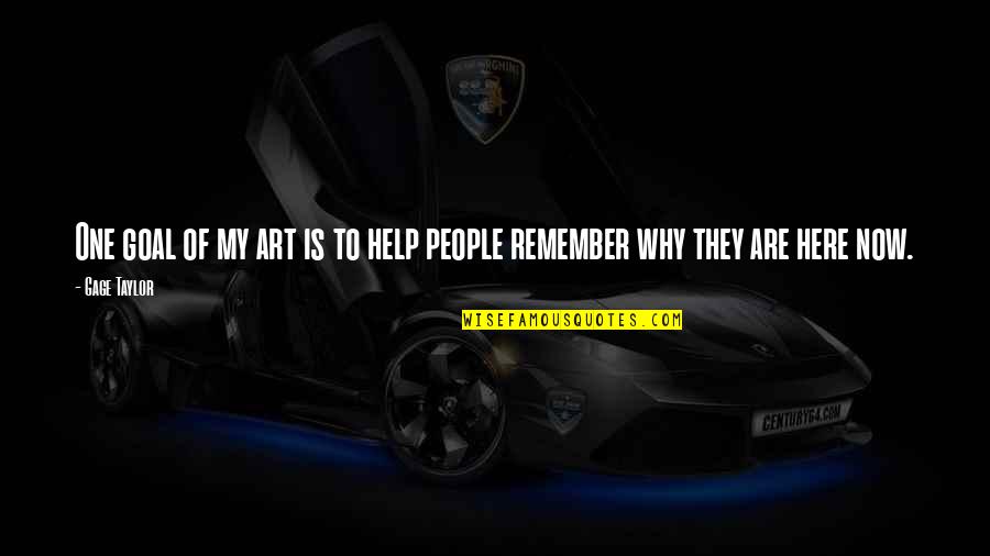 Winnowed11 Quotes By Gage Taylor: One goal of my art is to help