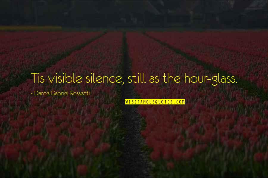 Wino Willie Forkner Quotes By Dante Gabriel Rossetti: Tis visible silence, still as the hour-glass.
