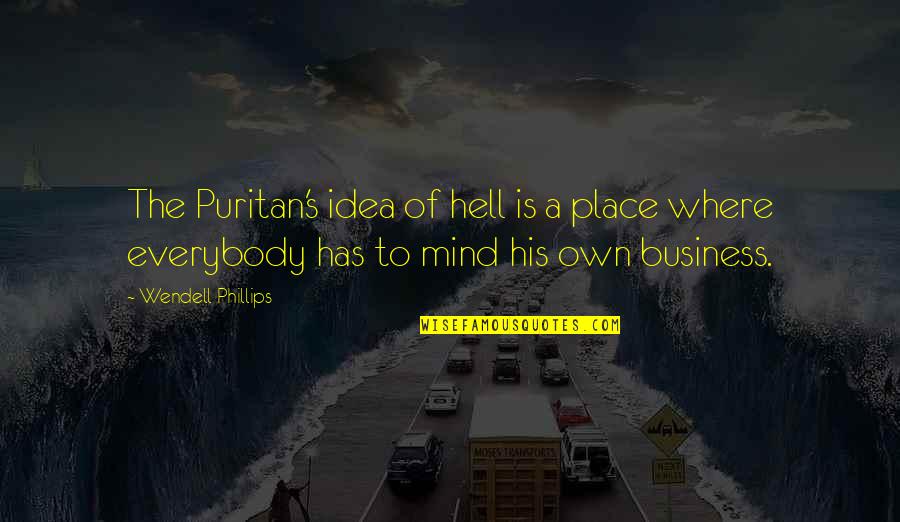 Wino Willie Forkner Quotes By Wendell Phillips: The Puritan's idea of hell is a place