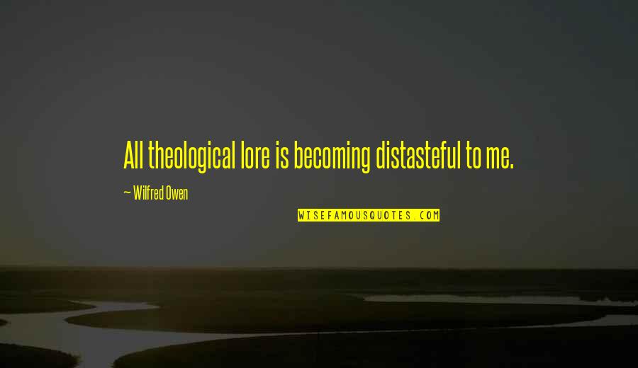 Winograd Homepage Quotes By Wilfred Owen: All theological lore is becoming distasteful to me. Winograd Homepage Quotes By Wilfred Owen: All theological lore is becoming distasteful to me.