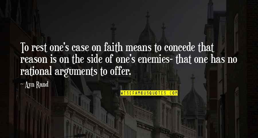 Winosaur Quotes By Ayn Rand: To rest one's case on faith means to