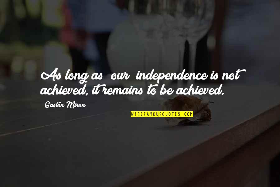 Winr Quotes By Gaston Miron: As long as [our] independence is not achieved,