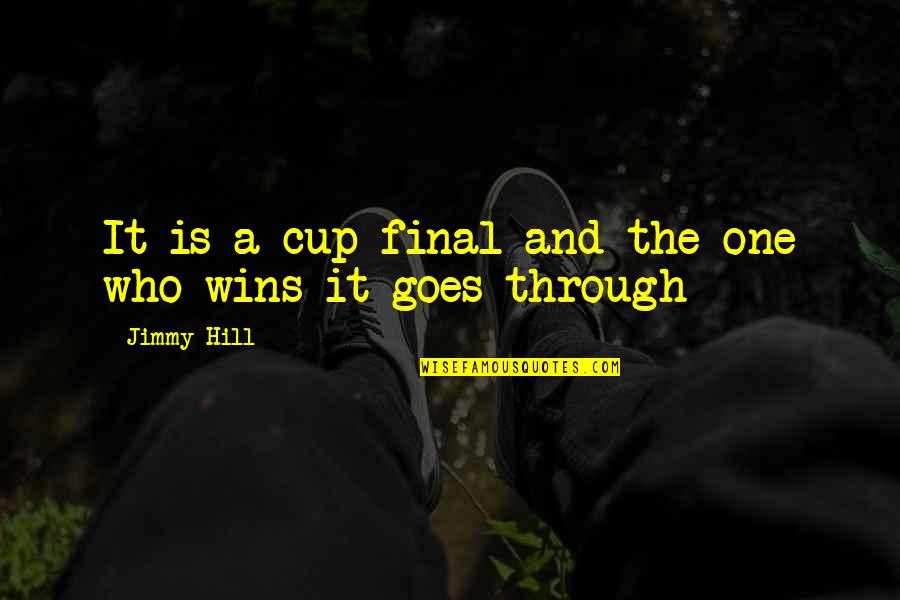 Wins Quotes By Jimmy Hill: It is a cup final and the one