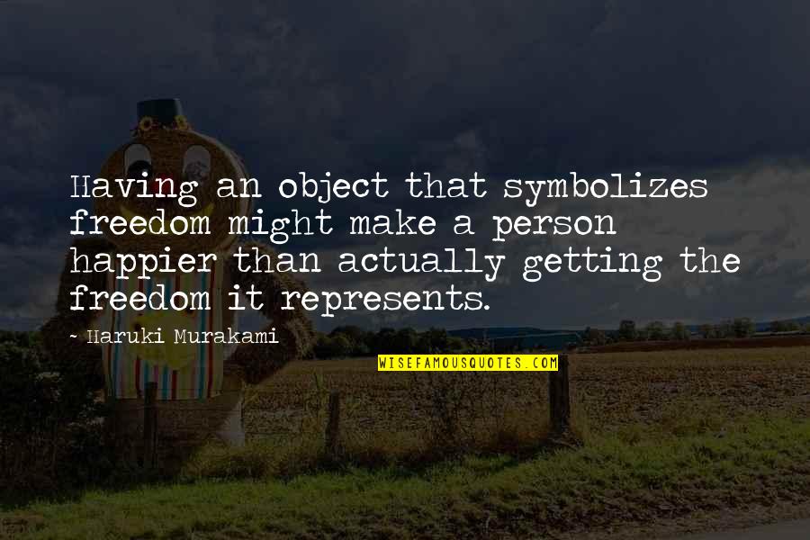 Winschel North Quotes By Haruki Murakami: Having an object that symbolizes freedom might make Winschel North Quotes By Haruki Murakami: Having an object that symbolizes freedom might make