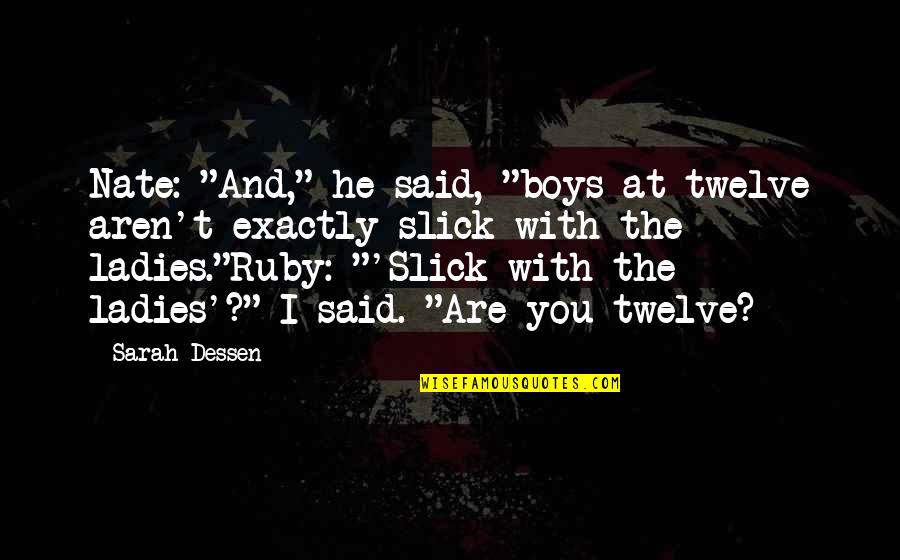 Winschel North Quotes By Sarah Dessen: Nate: "And," he said, "boys at twelve aren't Winschel North Quotes By Sarah Dessen: Nate: "And," he said, "boys at twelve aren't