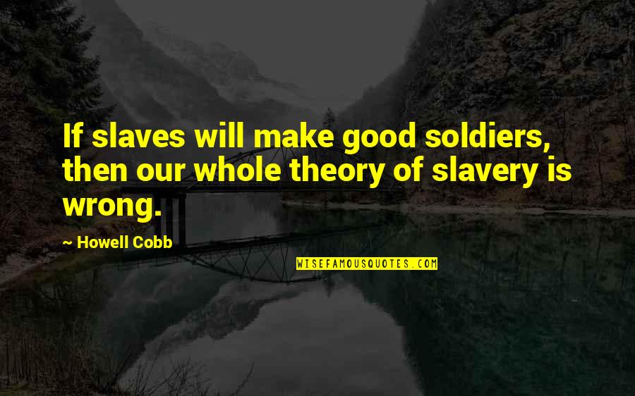 Winschel Obituary Quotes By Howell Cobb: If slaves will make good soldiers, then our