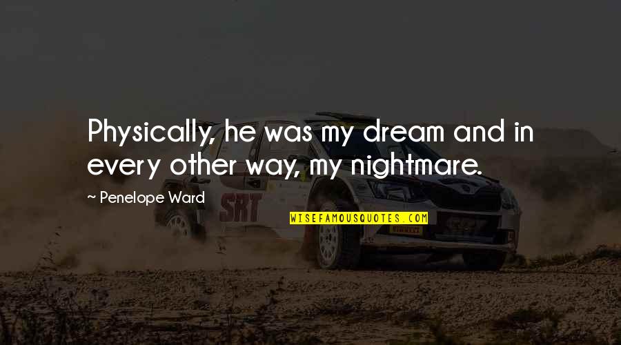 Winsen Software Quotes By Penelope Ward: Physically, he was my dream and in every