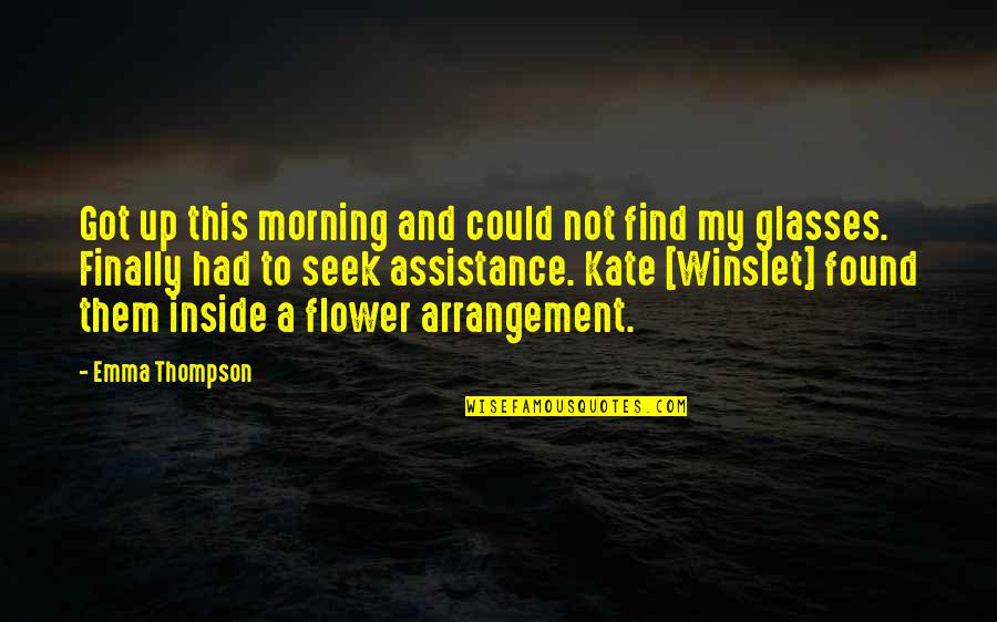 Winslet Kate Quotes By Emma Thompson: Got up this morning and could not find