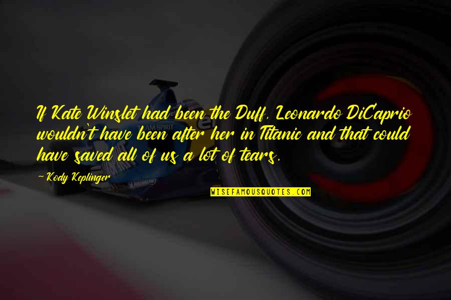 Winslet Kate Quotes By Kody Keplinger: If Kate Winslet had been the Duff, Leonardo