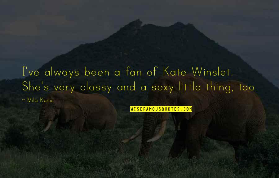 Winslet Kate Quotes By Mila Kunis: I've always been a fan of Kate Winslet.