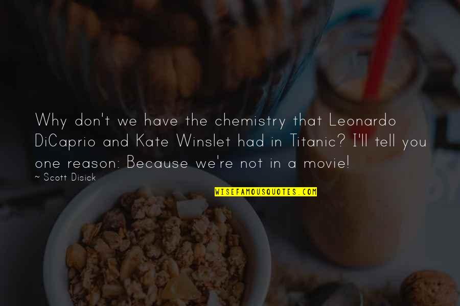 Winslet Kate Quotes By Scott Disick: Why don't we have the chemistry that Leonardo