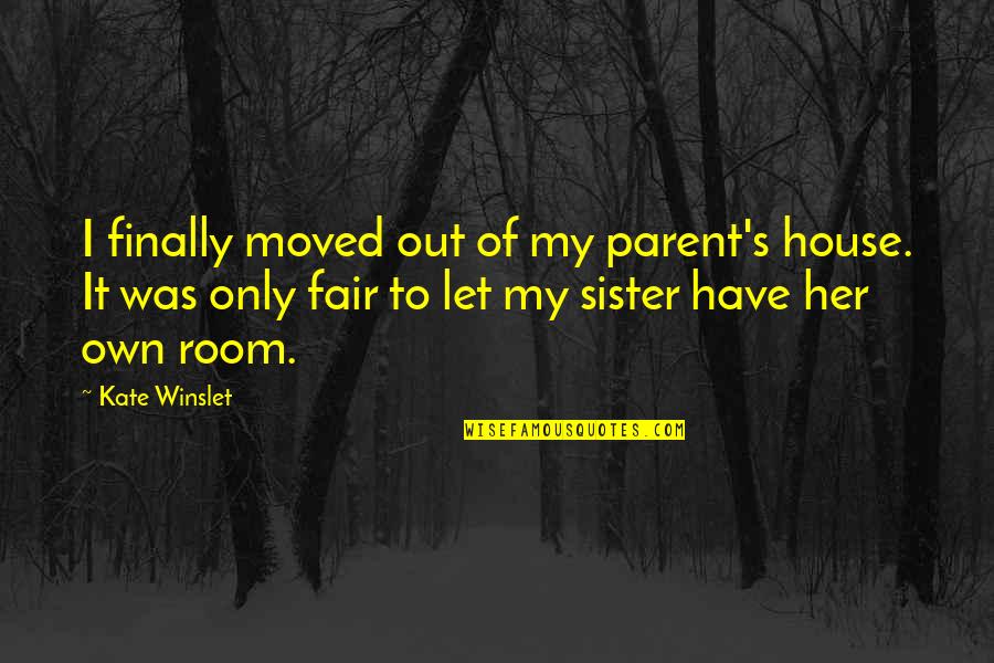 Winslet Quotes By Kate Winslet: I finally moved out of my parent's house.
