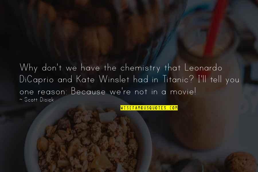 Winslet Titanic Quotes By Scott Disick: Why don't we have the chemistry that Leonardo