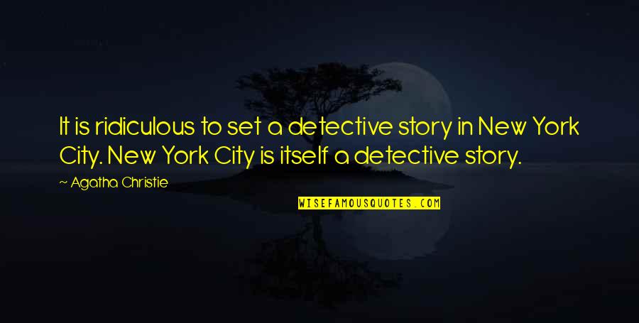 Winslett Quotes By Agatha Christie: It is ridiculous to set a detective story Winslett Quotes By Agatha Christie: It is ridiculous to set a detective story