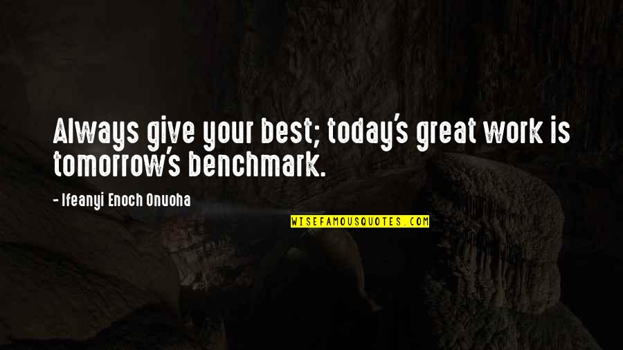 Winslows In Fort Quotes By Ifeanyi Enoch Onuoha: Always give your best; today's great work is