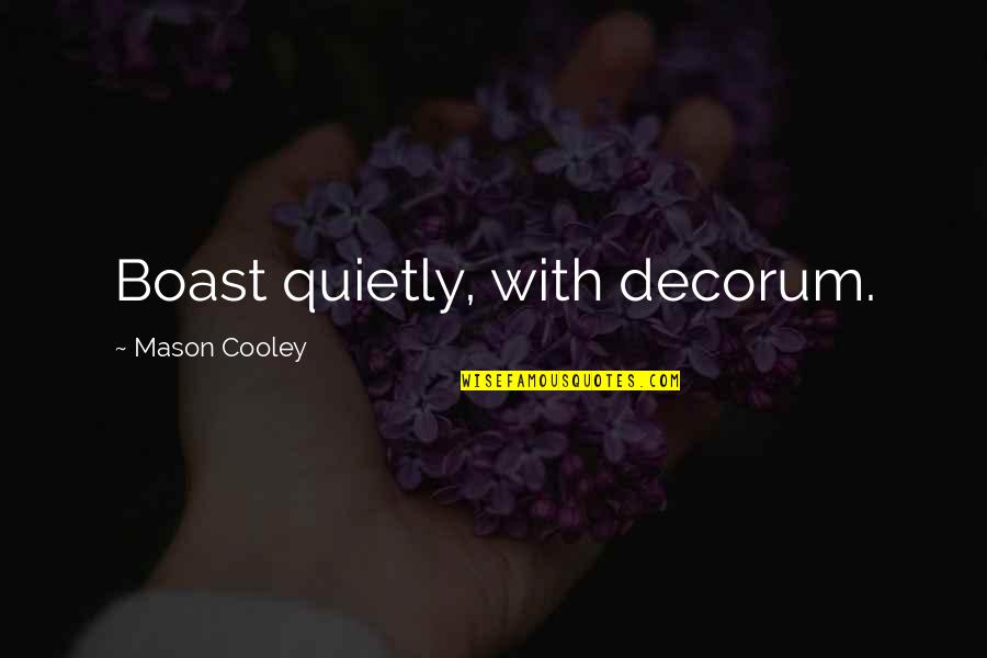 Winsol Reviews Quotes By Mason Cooley: Boast quietly, with decorum.