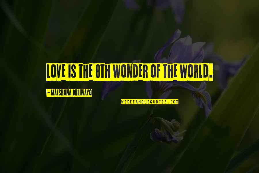 Winsome Sons Quotes By Matshona Dhliwayo: Love is the 8th wonder of the world. Winsome Sons Quotes By Matshona Dhliwayo: Love is the 8th wonder of the world.