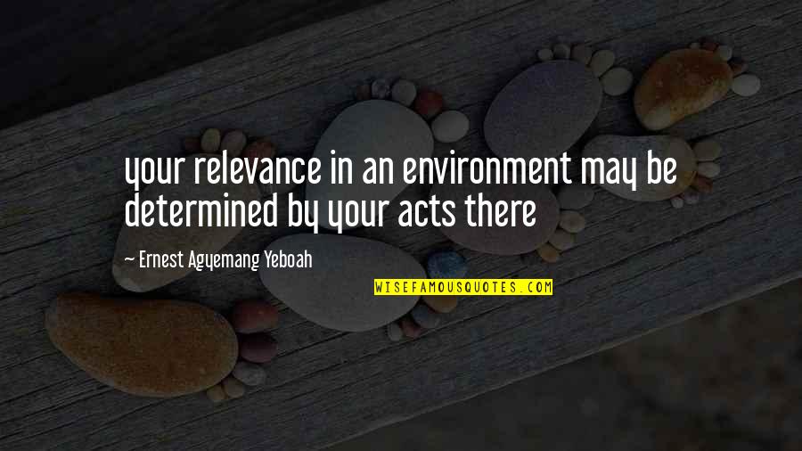 Winson Bakery Quotes By Ernest Agyemang Yeboah: your relevance in an environment may be determined