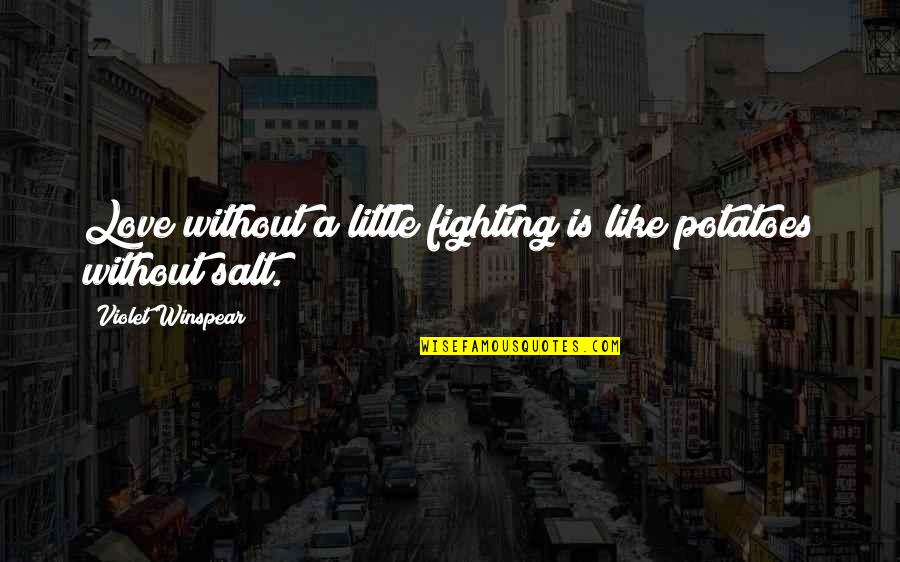 Winspear Quotes By Violet Winspear: Love without a little fighting is like potatoes