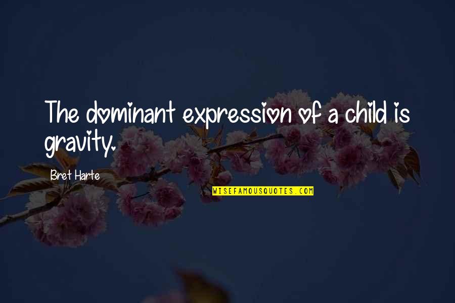 Winstaller Quotes By Bret Harte: The dominant expression of a child is gravity.