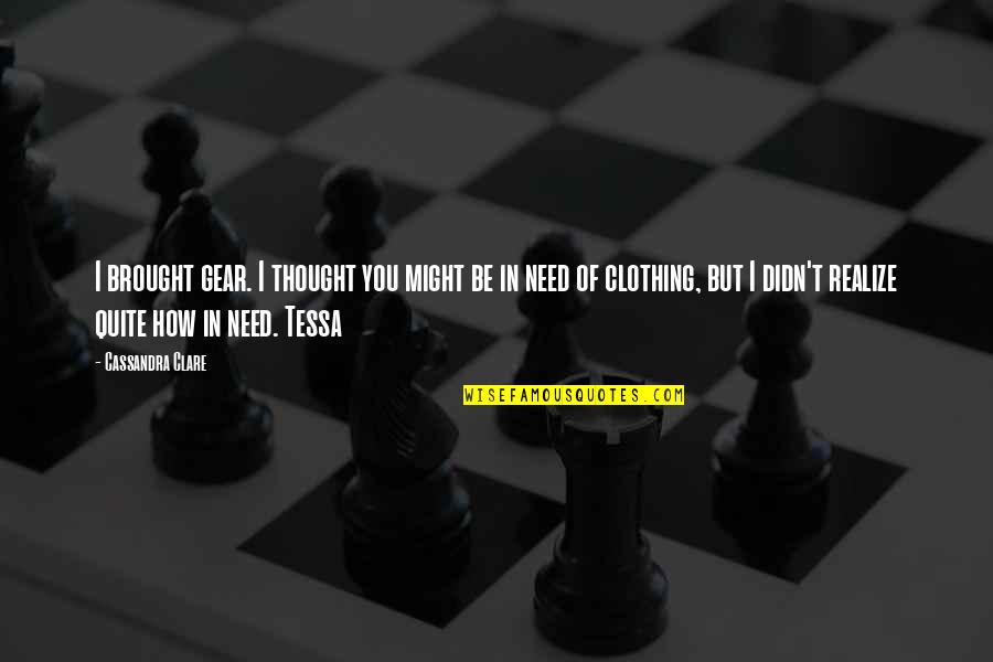 Winstar Quotes By Cassandra Clare: I brought gear. I thought you might be Winstar Quotes By Cassandra Clare: I brought gear. I thought you might be
