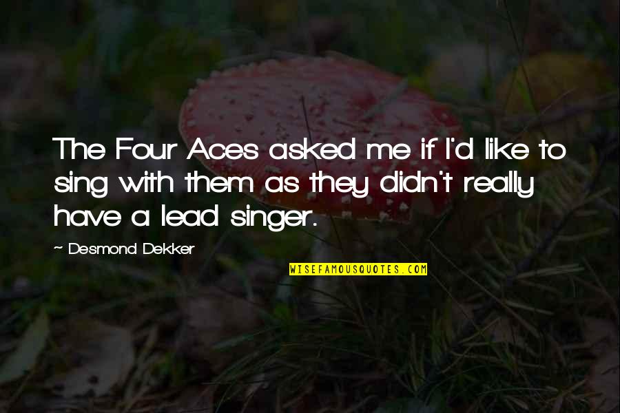 Winstar Quotes By Desmond Dekker: The Four Aces asked me if I'd like Winstar Quotes By Desmond Dekker: The Four Aces asked me if I'd like