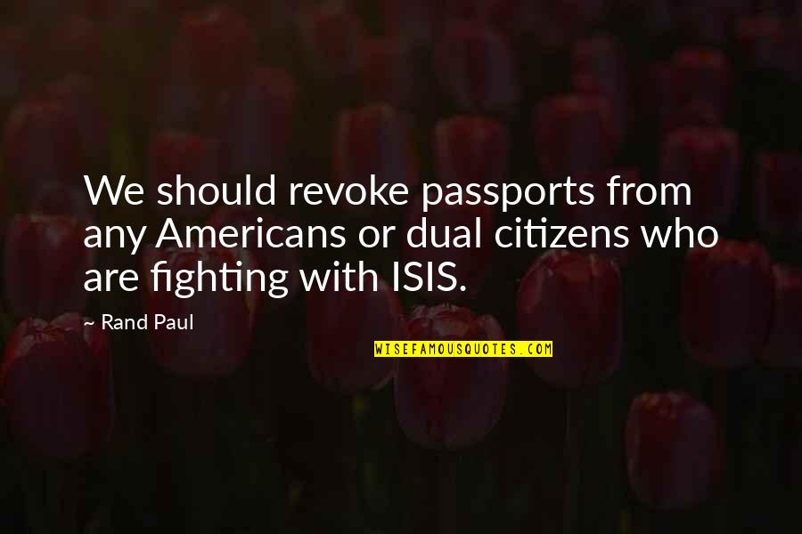 Winstar Quotes By Rand Paul: We should revoke passports from any Americans or Winstar Quotes By Rand Paul: We should revoke passports from any Americans or