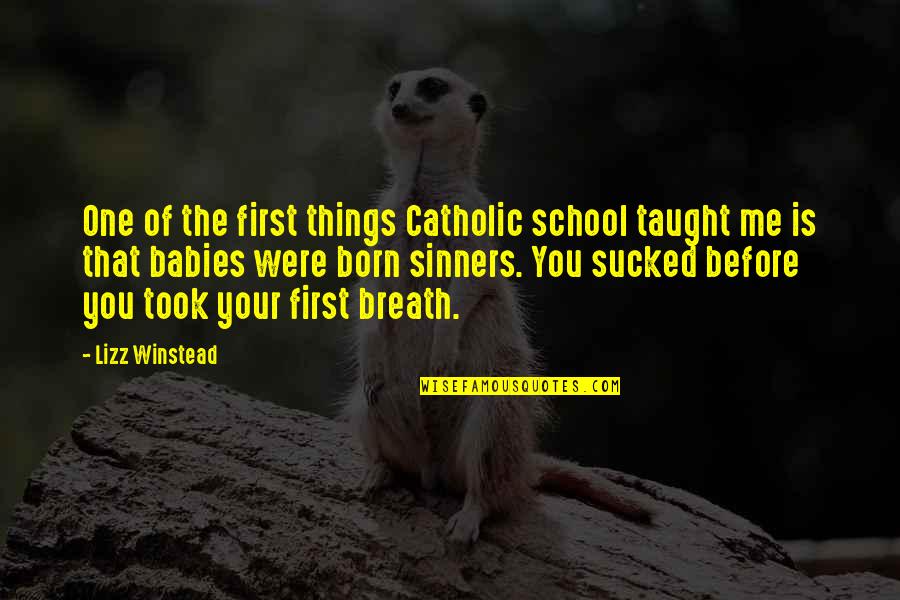 Winstead's Quotes By Lizz Winstead: One of the first things Catholic school taught Winstead's Quotes By Lizz Winstead: One of the first things Catholic school taught