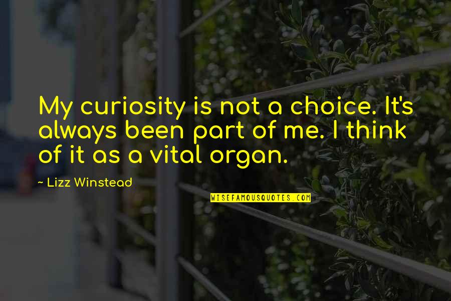 Winstead's Quotes By Lizz Winstead: My curiosity is not a choice. It's always