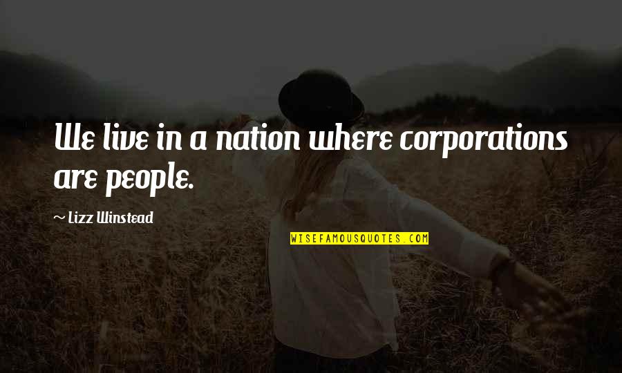 Winstead's Quotes By Lizz Winstead: We live in a nation where corporations are Winstead's Quotes By Lizz Winstead: We live in a nation where corporations are