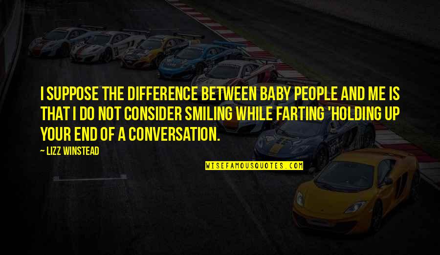 Winstead's Quotes By Lizz Winstead: I suppose the difference between baby people and Winstead's Quotes By Lizz Winstead: I suppose the difference between baby people and