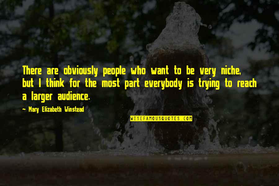 Winstead's Quotes By Mary Elizabeth Winstead: There are obviously people who want to be