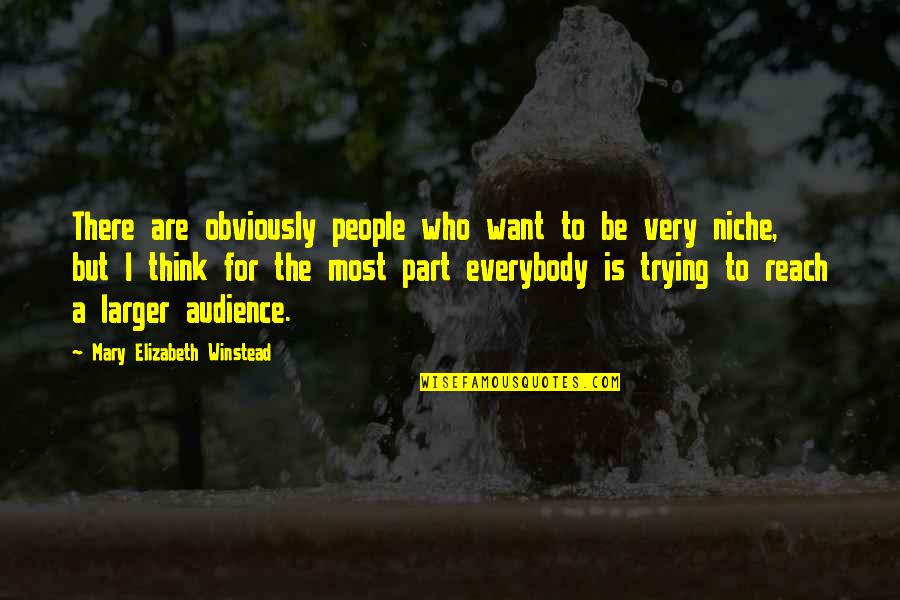 Winstead's Quotes By Mary Elizabeth Winstead: There are obviously people who want to be Winstead's Quotes By Mary Elizabeth Winstead: There are obviously people who want to be
