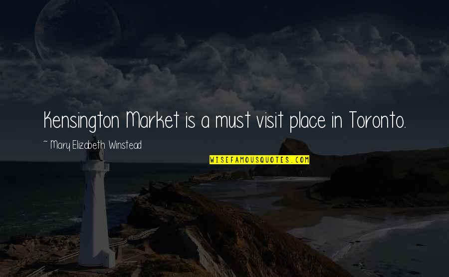 Winstead's Quotes By Mary Elizabeth Winstead: Kensington Market is a must visit place in Winstead's Quotes By Mary Elizabeth Winstead: Kensington Market is a must visit place in