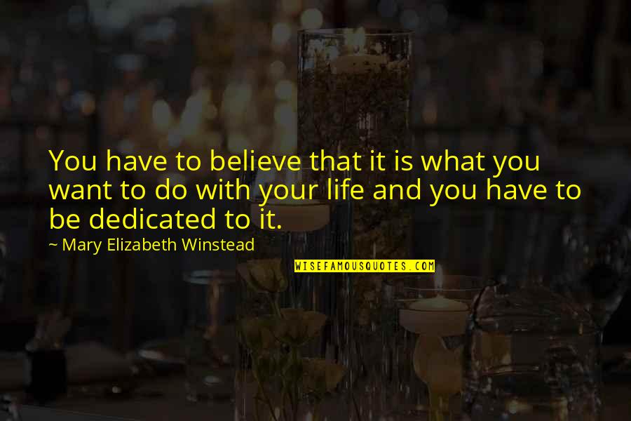 Winstead's Quotes By Mary Elizabeth Winstead: You have to believe that it is what Winstead's Quotes By Mary Elizabeth Winstead: You have to believe that it is what