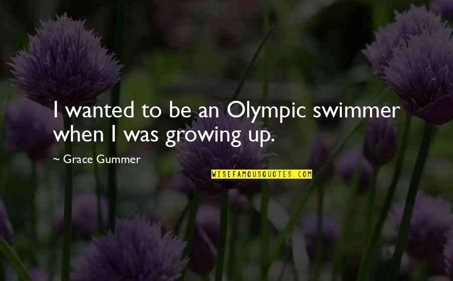 Winstock Music Festival Quotes By Grace Gummer: I wanted to be an Olympic swimmer when