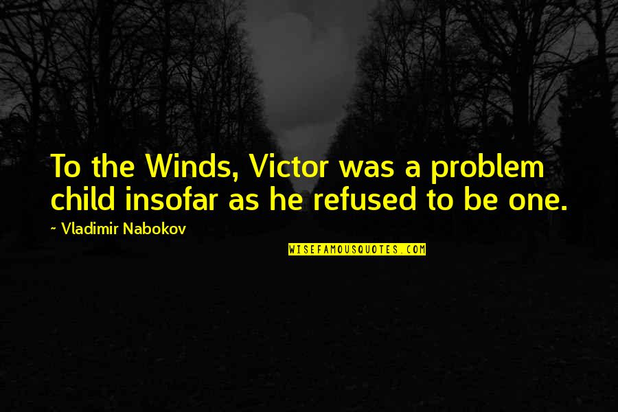Winston Churchill 1940 Quotes By Vladimir Nabokov: To the Winds, Victor was a problem child