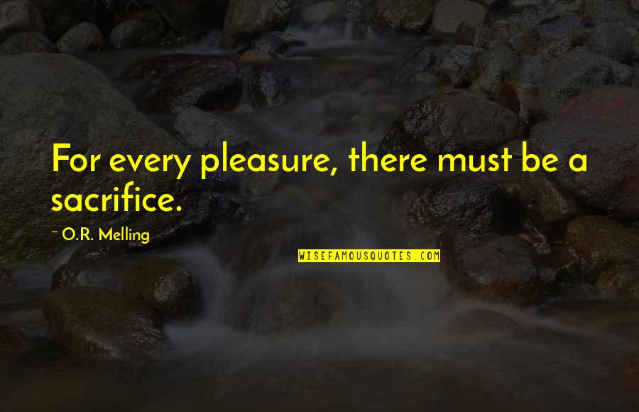 Winston Churchill And Lady Astor Quotes By O.R. Melling: For every pleasure, there must be a sacrifice.
