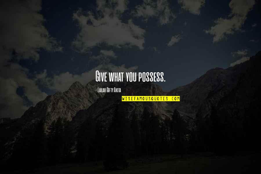 Winston Churchill Balkans Quotes By Lailah Gifty Akita: Give what you possess.