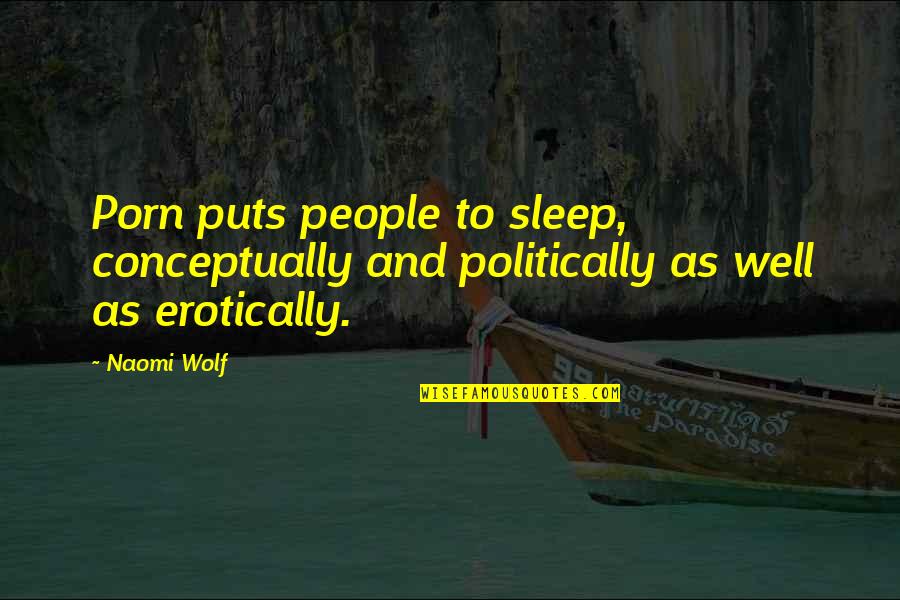 Winston Churchill Family Quotes By Naomi Wolf: Porn puts people to sleep, conceptually and politically