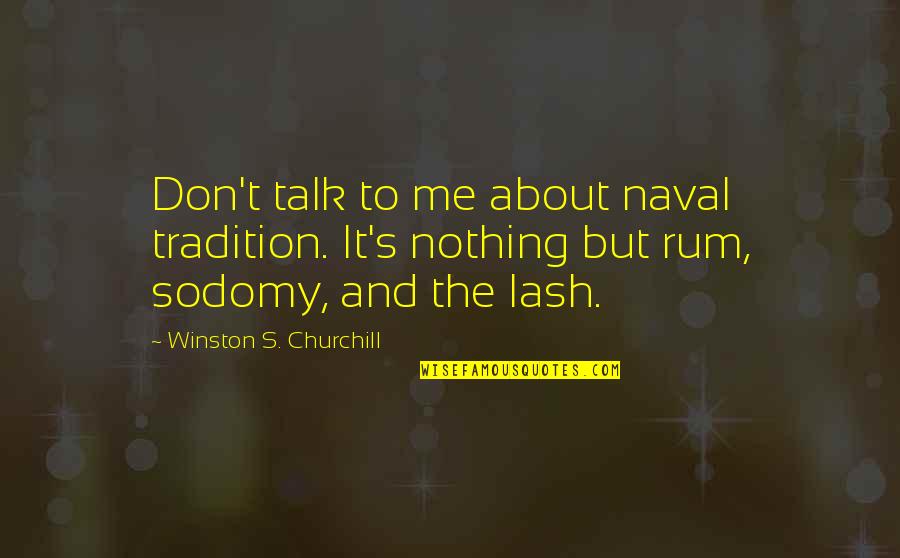 Winston Churchill Naval Quotes By Winston S. Churchill: Don't talk to me about naval tradition. It's