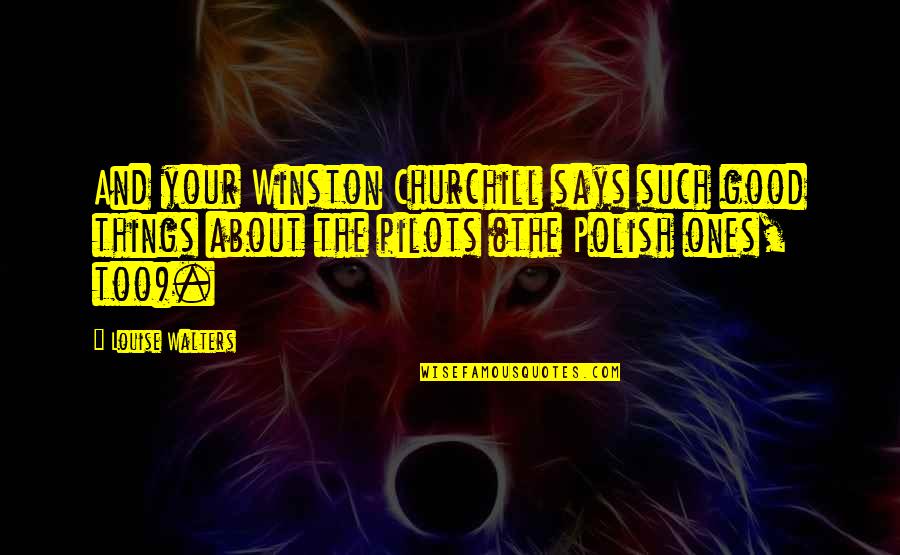 Winston Churchill Quotes By Louise Walters: And your Winston Churchill says such good things