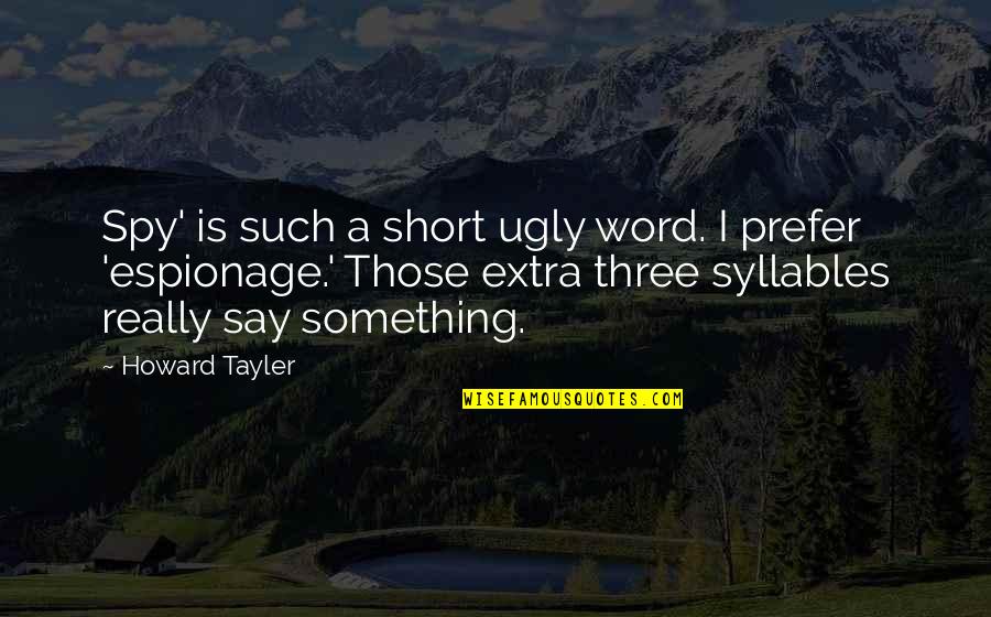 Winston Churchill Sudan Quotes By Howard Tayler: Spy' is such a short ugly word. I