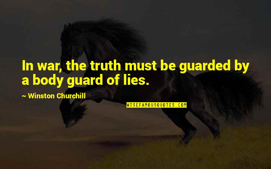 Winston Churchill War Quotes By Winston Churchill: In war, the truth must be guarded by Winston Churchill War Quotes By Winston Churchill: In war, the truth must be guarded by