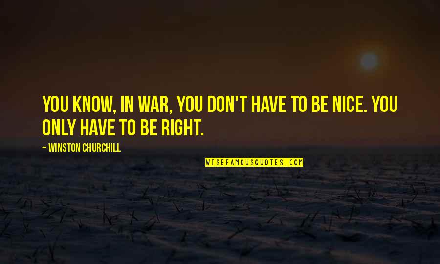 Winston Churchill War Quotes By Winston Churchill: You know, in war, you don't have to